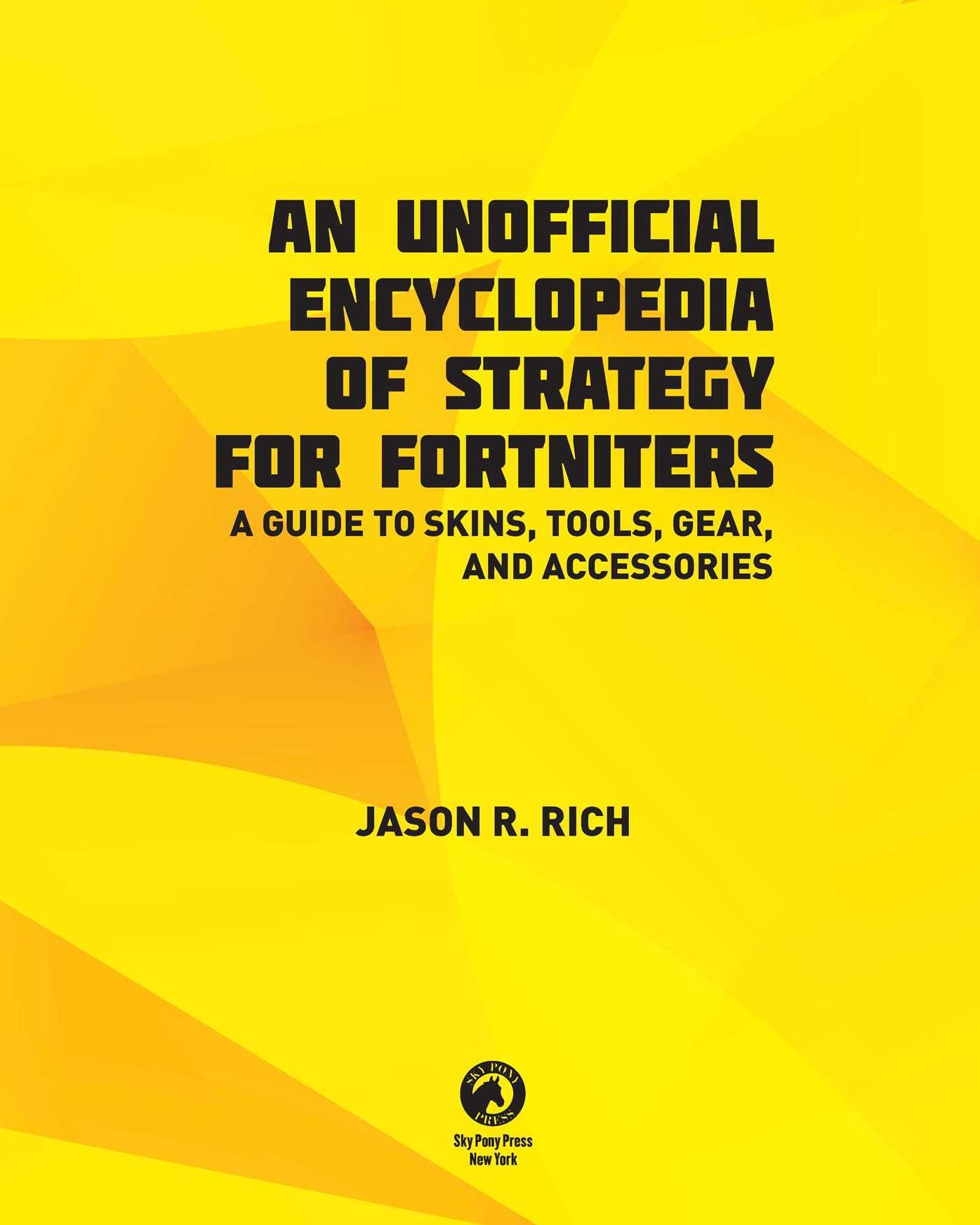 An Unofficial Encyclopedia of Strategy for Fortniters: A Guide to Skins, Tools, Gear, and Accessories