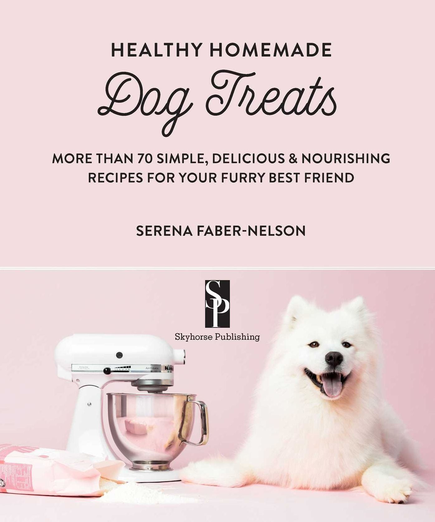 Healthy Homemade Dog Treats: More than 70 Simple & Delicious Treats for Your Furry Best Friend