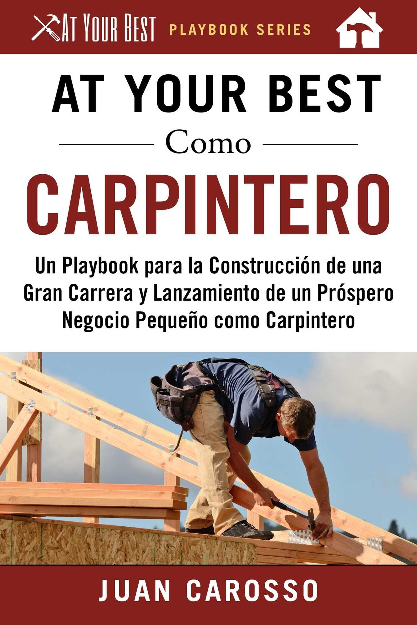 At Your Best Como Carpintero: Un Playbook para la ConstrucciÃ¯Â¿Â½n de una Gran Carrera y Lanzamiento de un PrÃ¯Â¿Â½spero Negocio PequeÃ¯Â¿Â½o como Carpintero