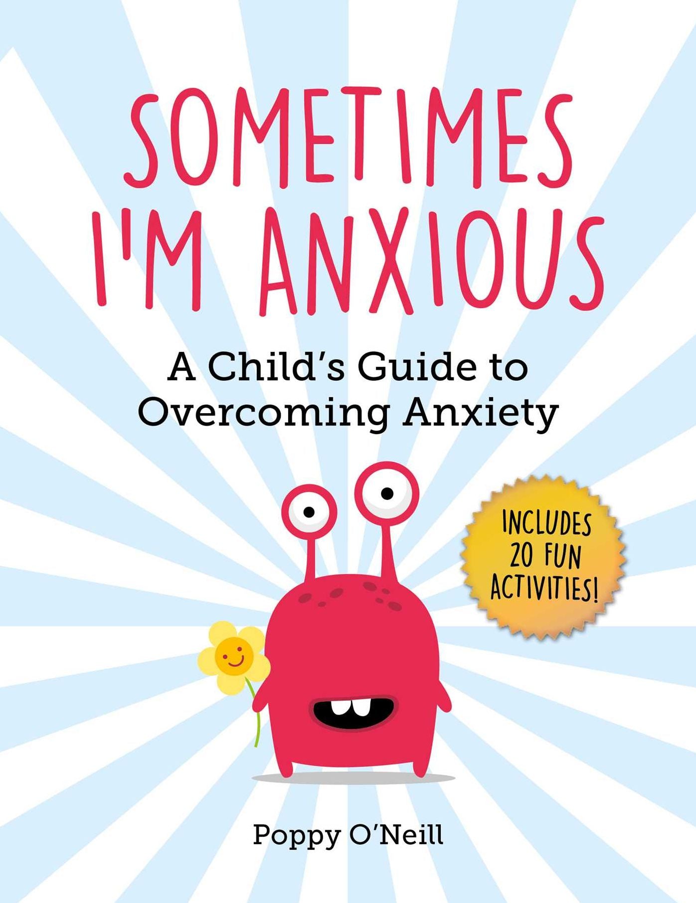 Sometimes I'm Anxious : A Child's Guide to Overcoming Anxiety