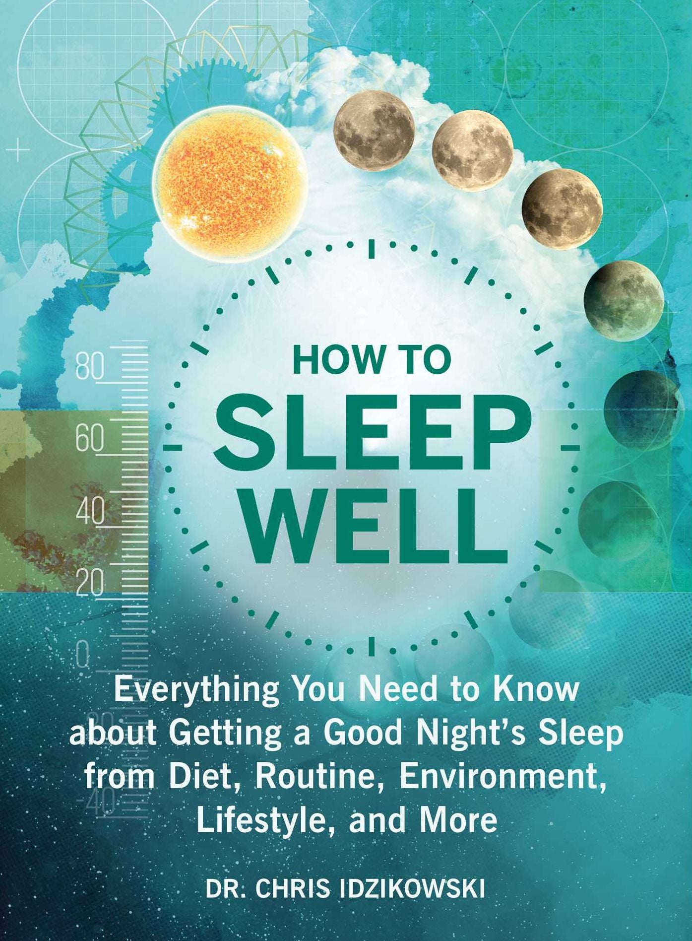 How to Sleep Well : Everything You Need to Know About Getting a Good Night's Sleep from Diet, Routine, Environment, Lifestyle, and More