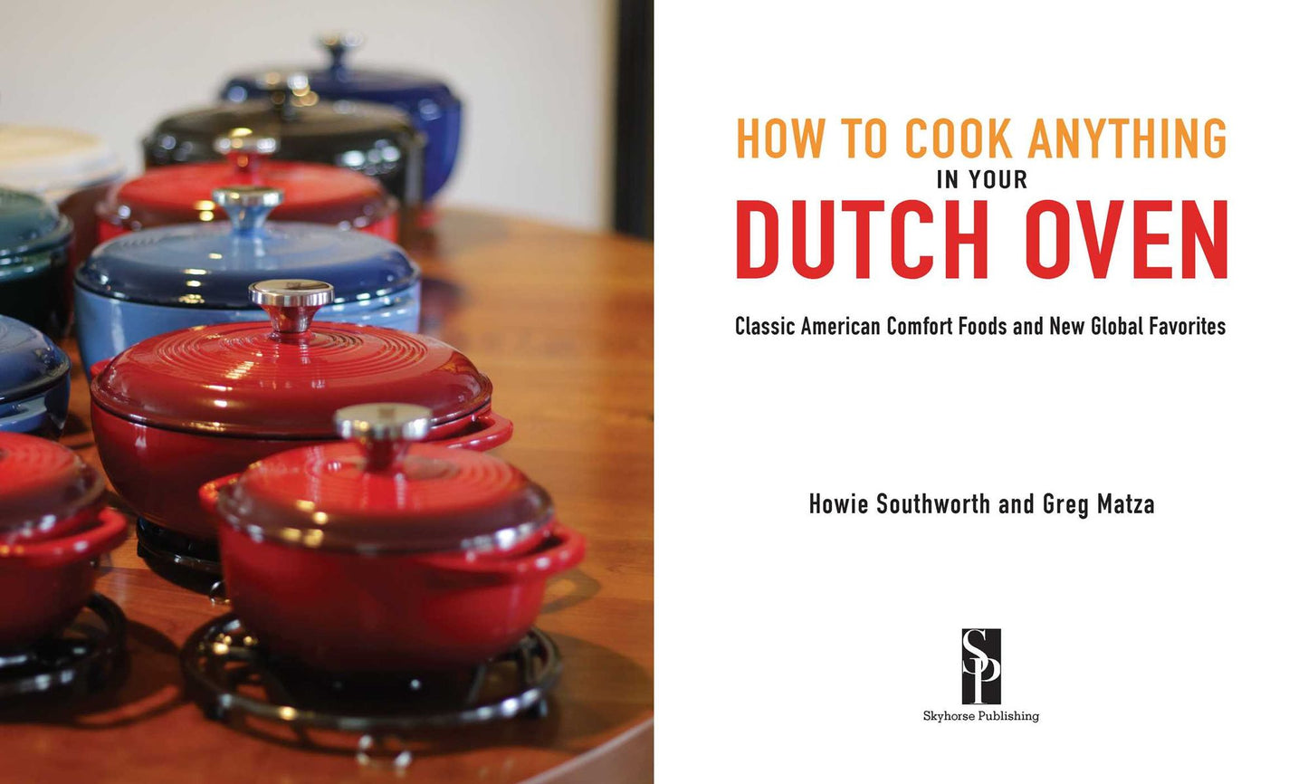 How to Cook Anything in Your Dutch Oven : Classic American Comfort Foods and New Global Favorites