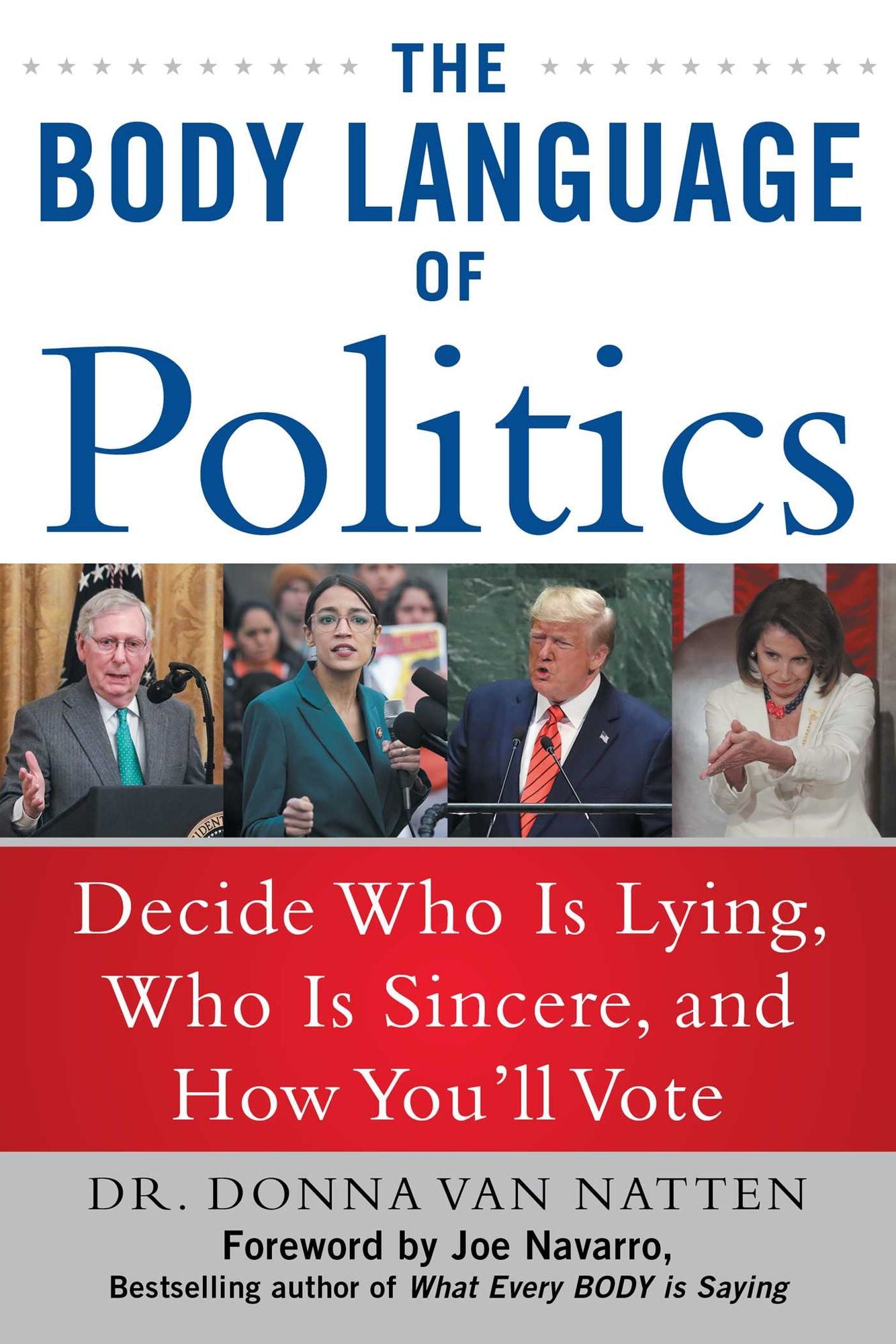 The Body Language of Politics : Decide Who Is Lying, Who Is Sincere, and How You'll Vote