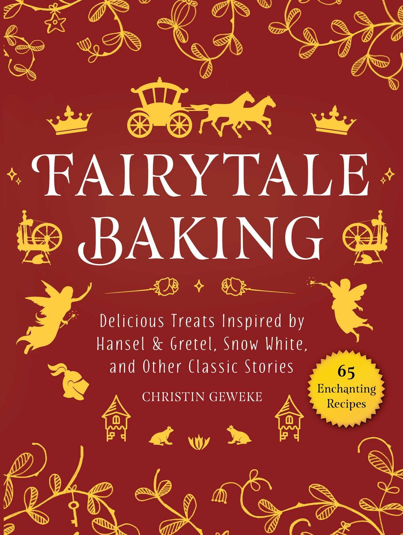 Fairytale Baking : Delicious Treats Inspired by Snow White, Hansel & Gretel, and Other Classic Stories