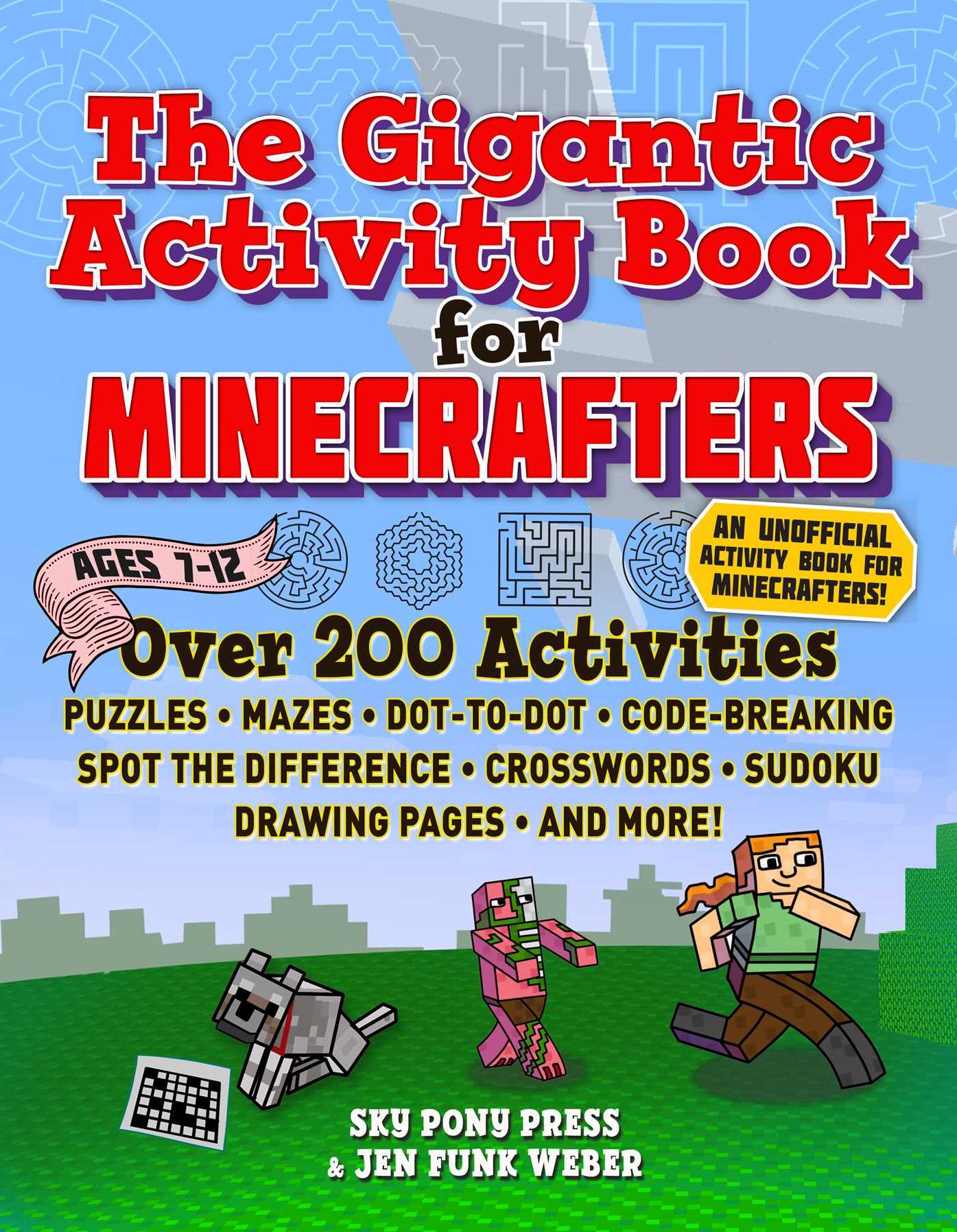 The Gigantic Activity Book for Minecrafters: Over 200 Activities-Puzzles, Mazes, Dot-to-Dot, Word Search, Spot the Difference, Crosswords, Sudoku, Drawing Pages, and More!