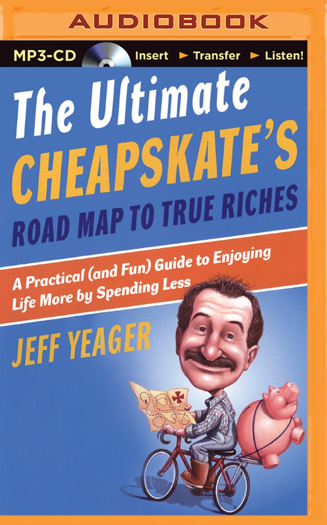 Ultimate Cheapskate's Road Map to True Riches, The: A Practical (and Fun) Guide to Enjoying Life More by Spending Less