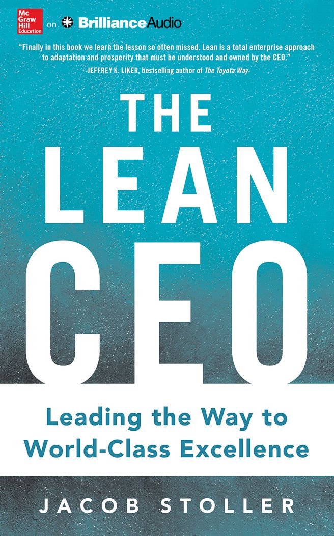 Lean CEO, The: Leading the Way to World-Class Excellence