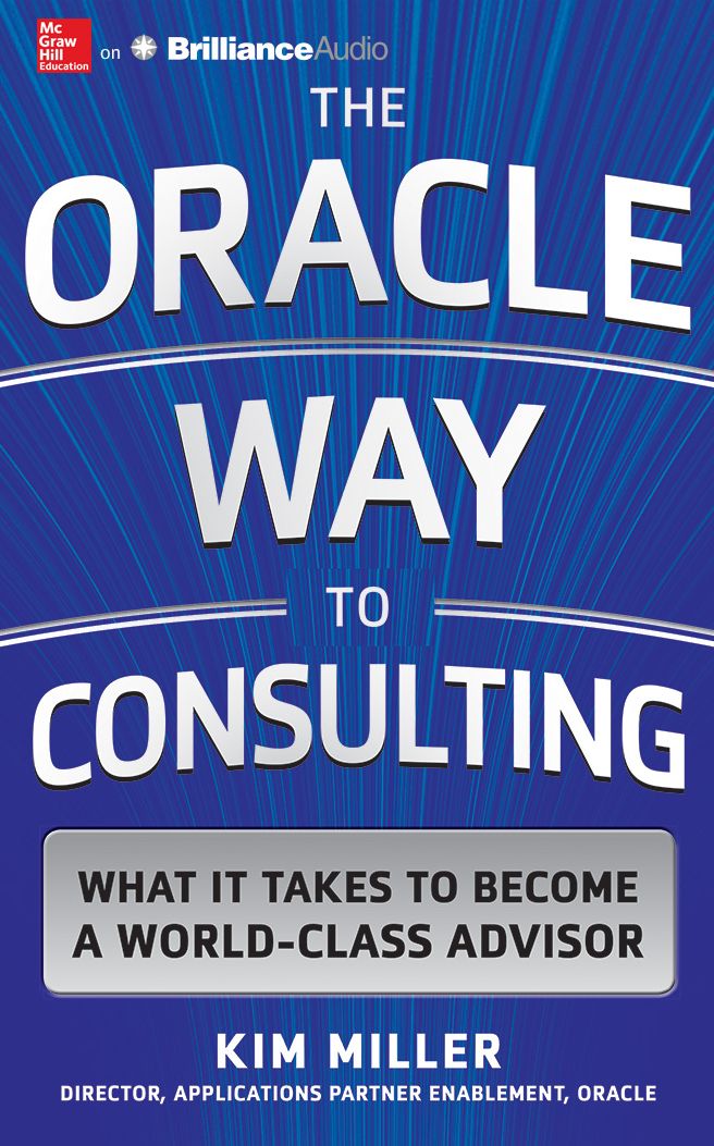 Oracle Way to Consulting, The: What it Takes to Become a World-Class Advisor