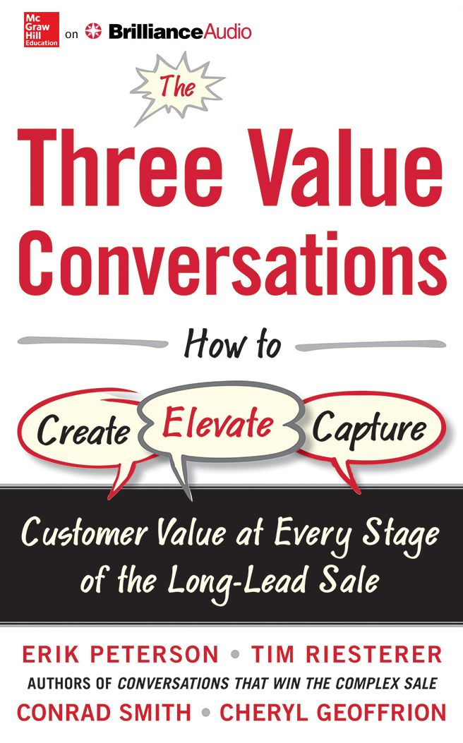 Three Value Conversations, The: How to Create, Elevate, and Capture Customer Value at Every Stage of the Long-Lead Sale