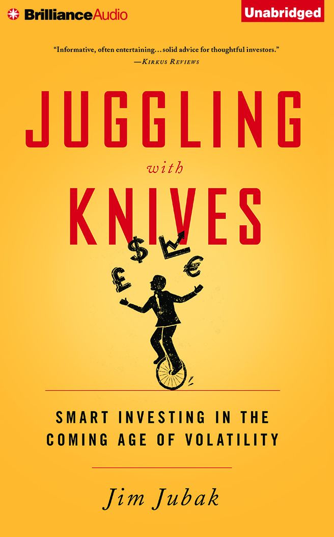 Juggling with Knives: Smart Investing in the Coming Age of Volatility