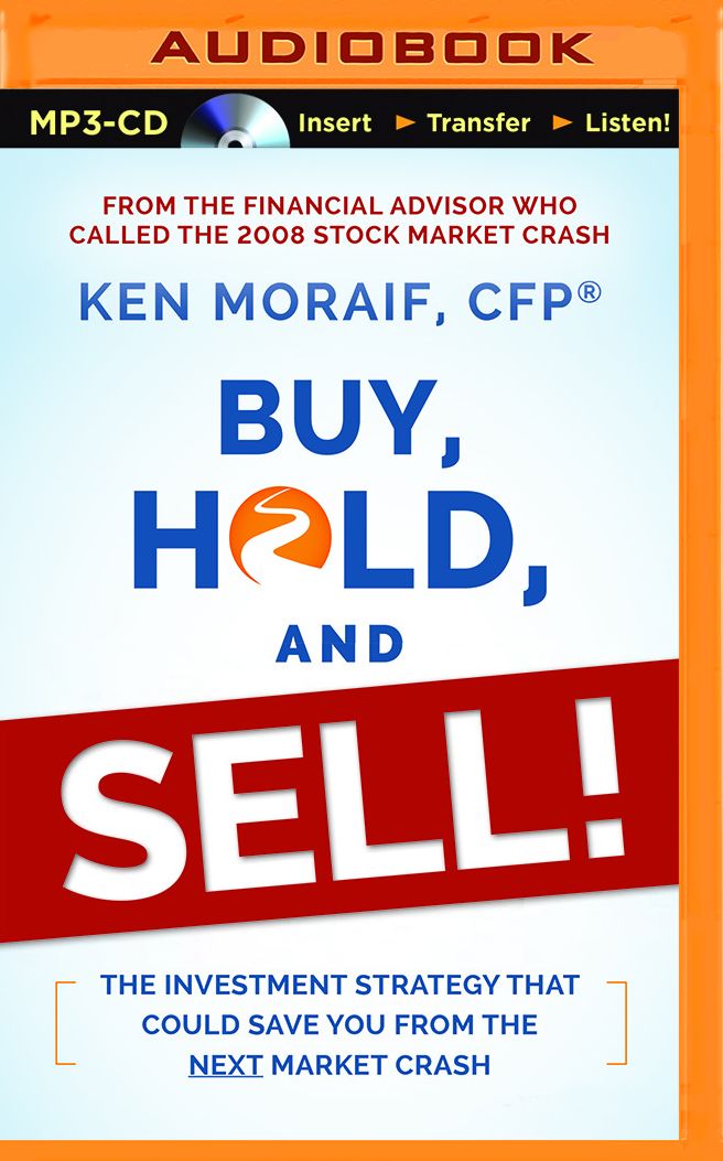 Buy, Hold, and Sell!: The Investment Strategy That Could Save You From the Next Market Crash
