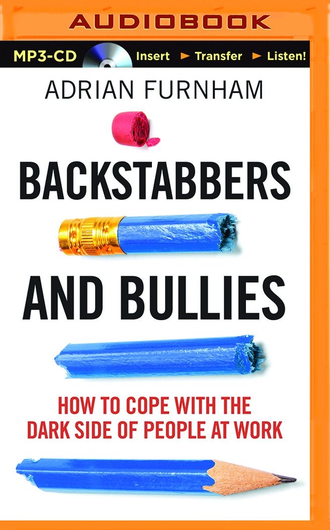 Backstabbers and Bullies: How to Cope with the Dark Side of People at Work