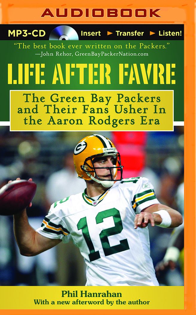 Life After Favre: The Green Bay Packers and Their Fans Usher In the Aaron Rodgers Era