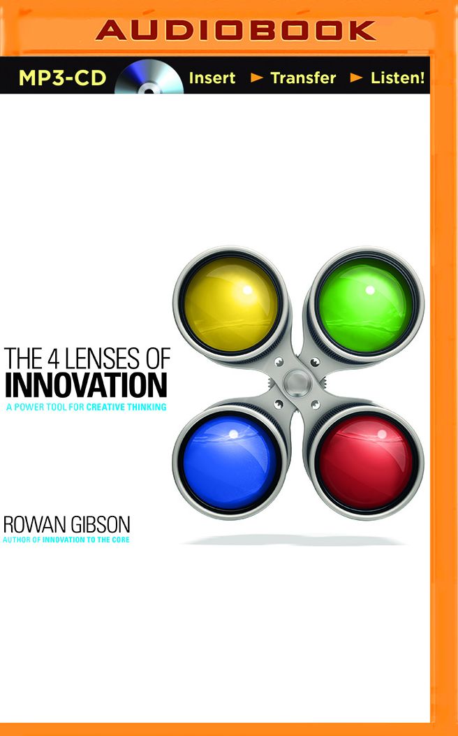 4 Lenses of Innovation, The: A Power Tool for Creative Thinking