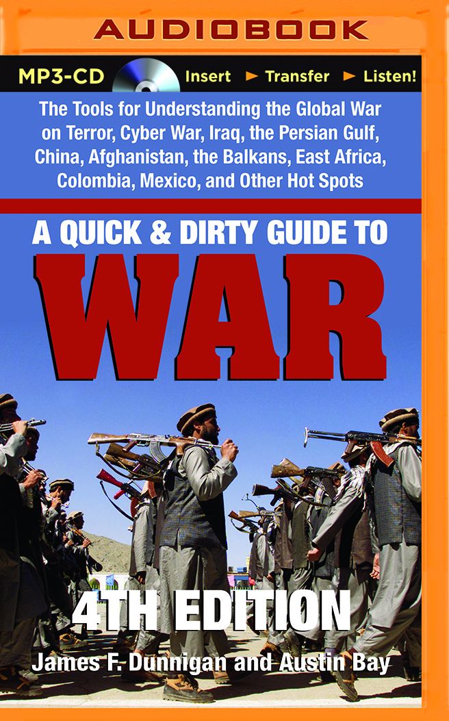 A Quick & Dirty Guide to War: The Tools for Understanding the Global War on Terror, Cyber War, Iraq, the Persian Gulf, China, Afghanistan, the Balkans, East Africa, Colombia, Mexico, and Other Hot Spots