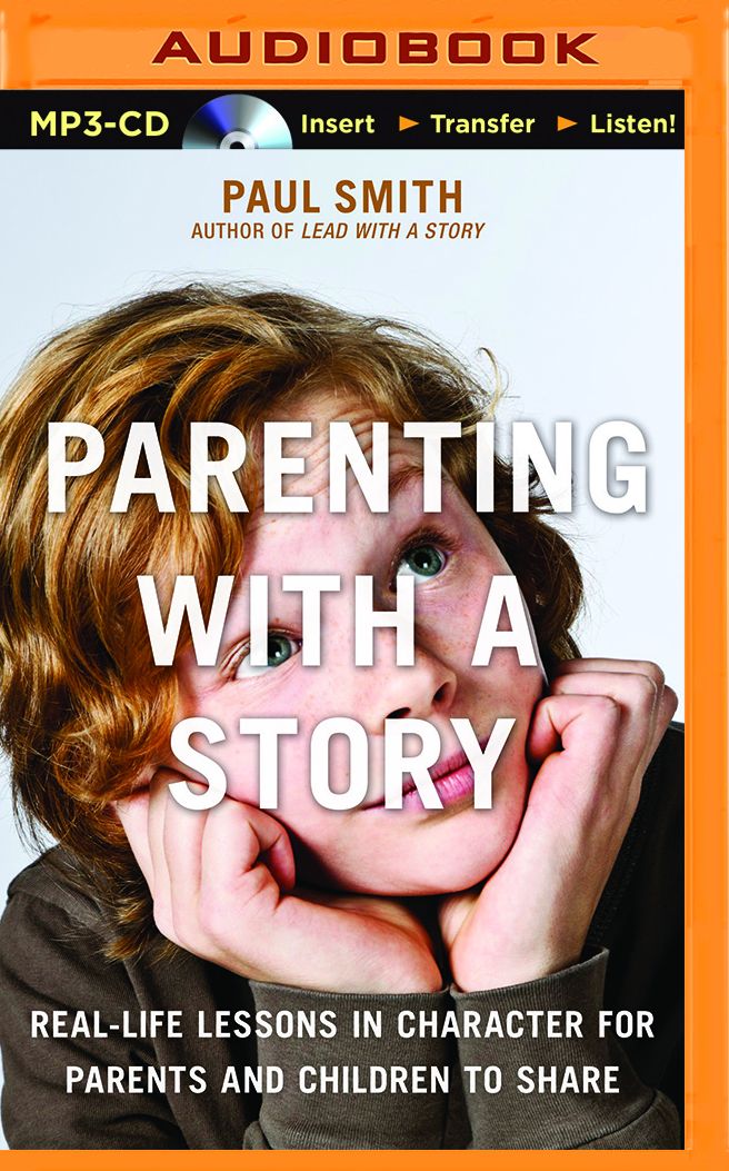 Parenting with a Story: Real-Life Lessons in Character for Parents and Children to Share