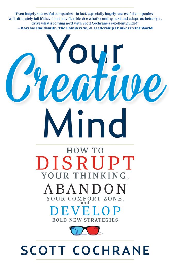 Your Creative Mind: How to Disrupt Your Thinking, Abandon Your Comfort Zone, and Develop Bold New Strategies