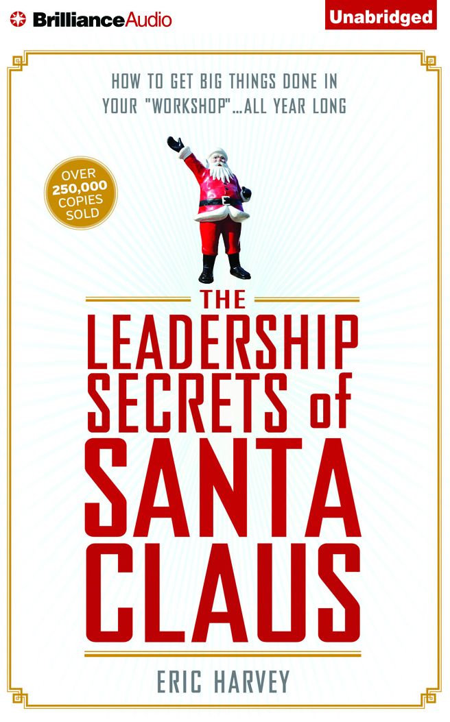 Leadership Secrets of Santa Claus, The: How to Get Big Things Done in YOUR "Workshop"...All Year Long