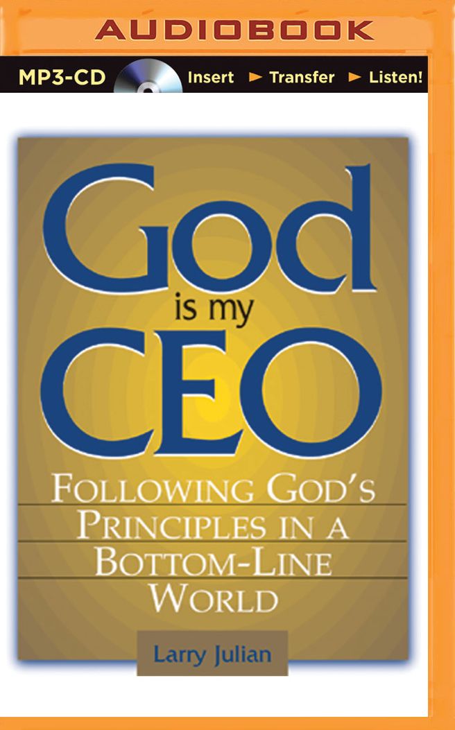 God is My CEO: Following God's Principles in a Bottom-Line World