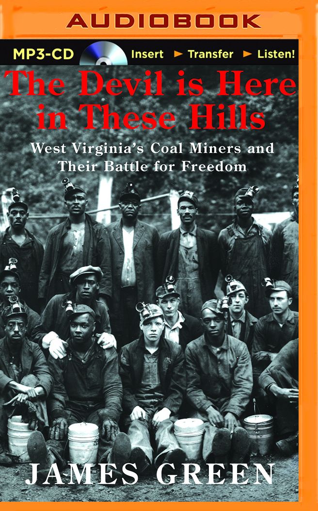The Devil Is Here in These Hills: West Virginia's Coal Miners and Their Battle for Freedom