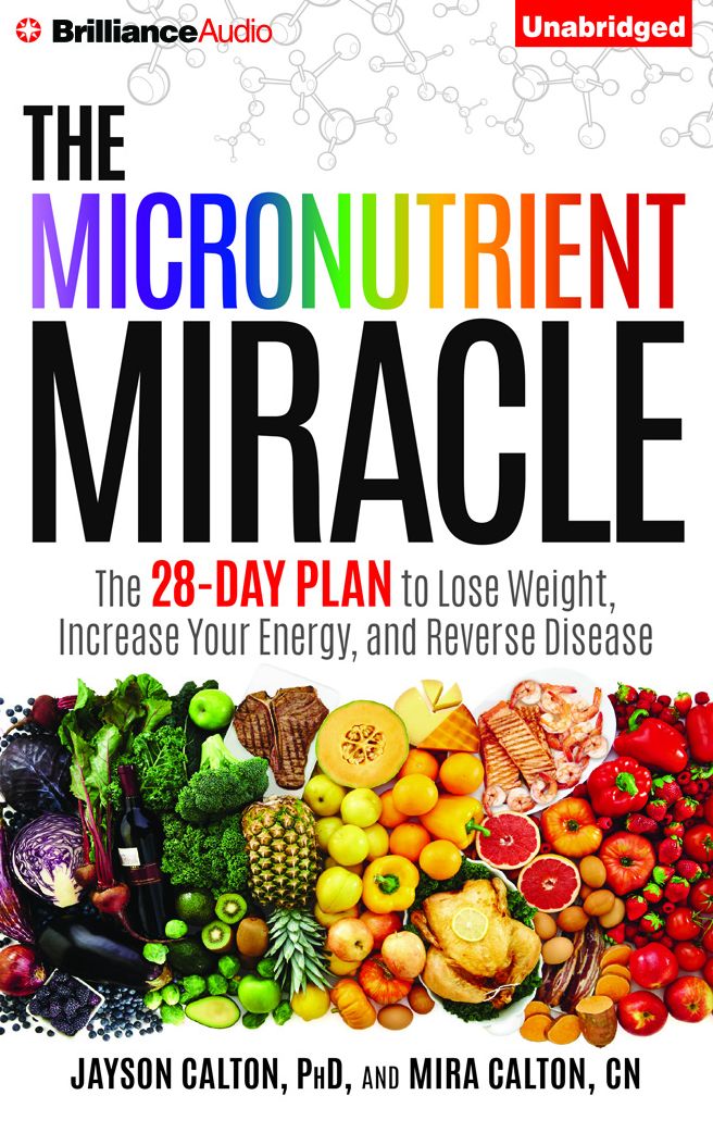 The Micronutrient Miracle: The 28-Day Plan to Lose Weight, Increase Your Energy, and Reverse Disease