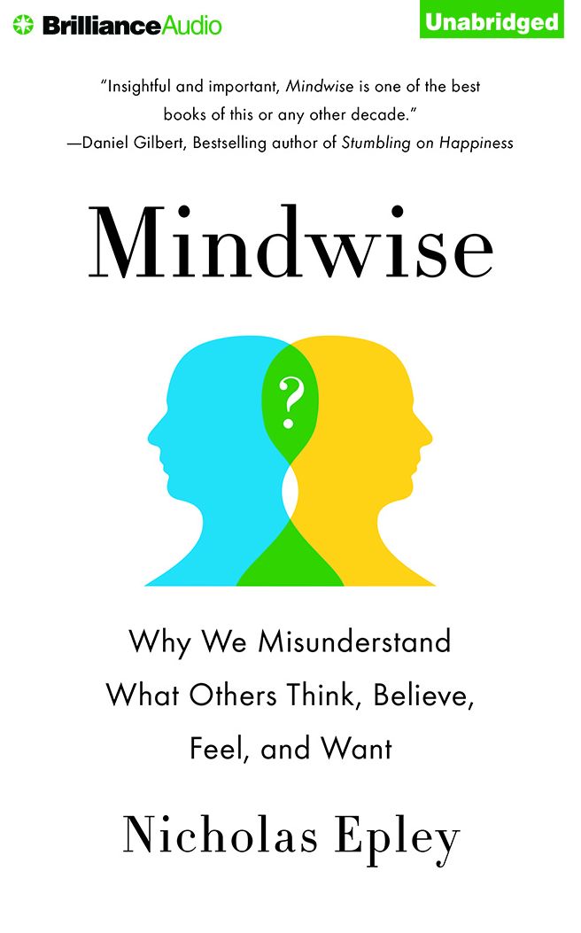 Mindwise: Why We Misunderstand What Others Think, Believe, Feel, and Want