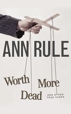 Worth More Dead: And Other True Cases