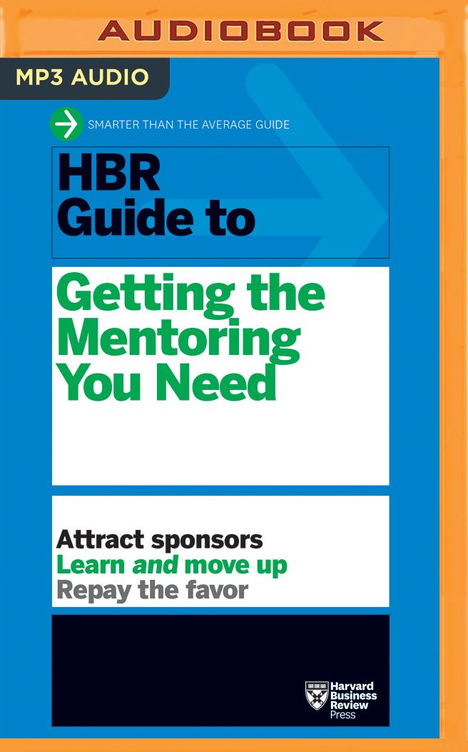 HBR Guide to Getting the Mentoring You Need