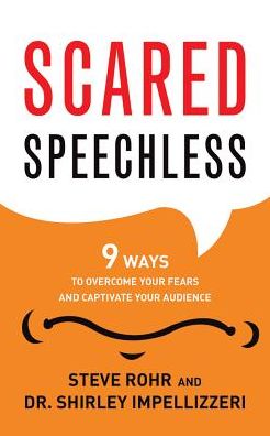 Scared Speechless: 9 Ways to Overcome Your Fears and Captivate Your Audience