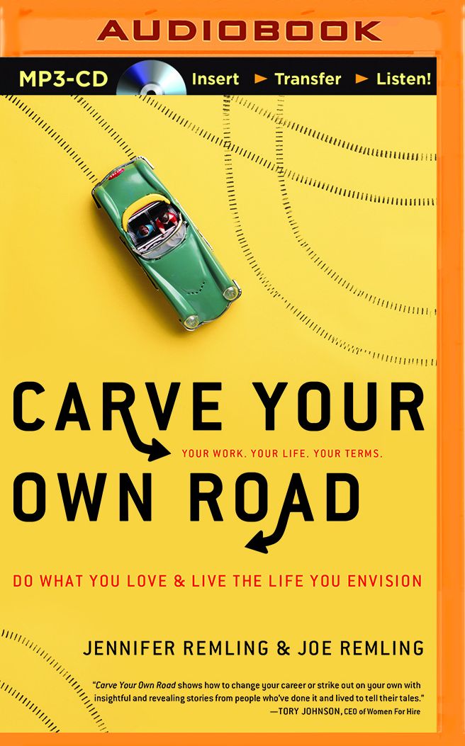 Carve Your Own Road: Do What You Love and Live the Life You Envision