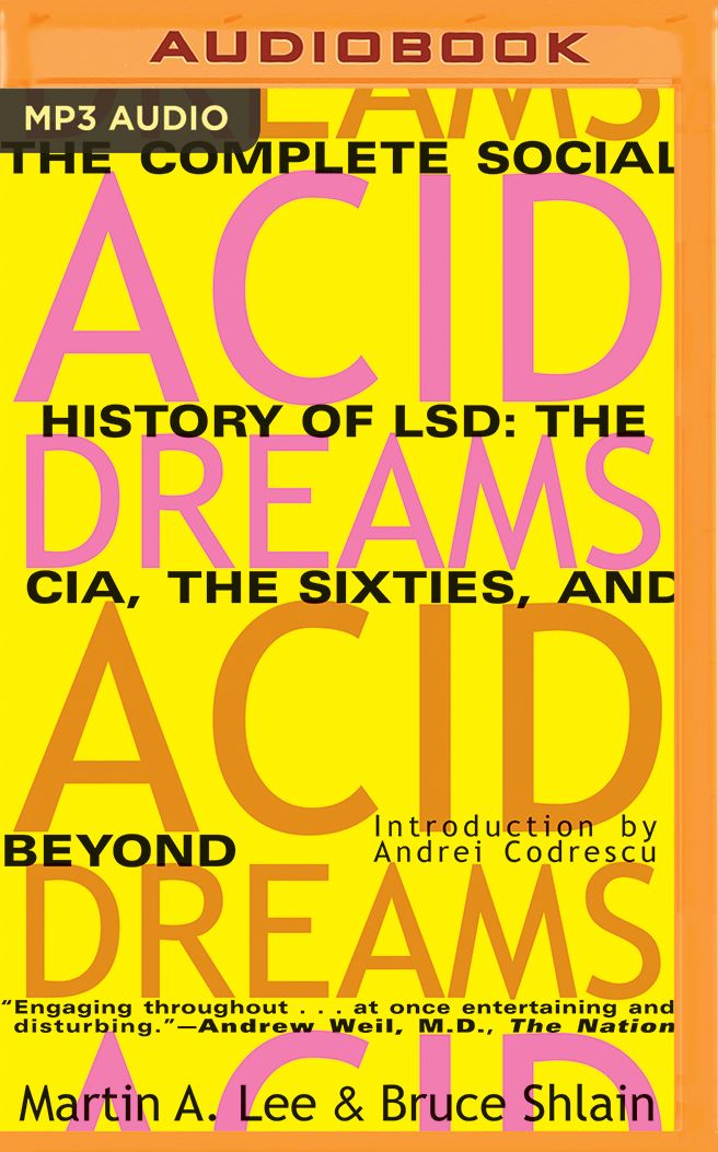 Acid Dreams: The Complete Social History of LSD: The CIA, the Sixties, and Beyond