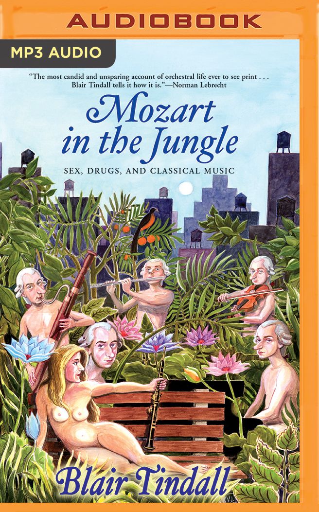 Mozart in the Jungle: Sex, Drugs, and Classical Music