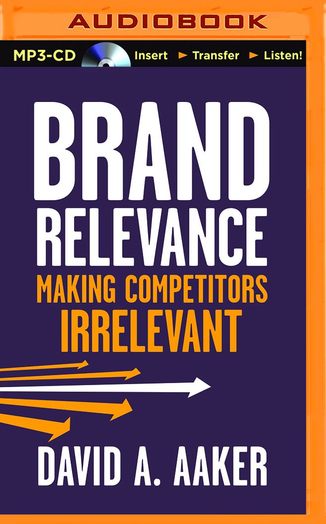 Brand Relevance: Making Competitors Irrelevant