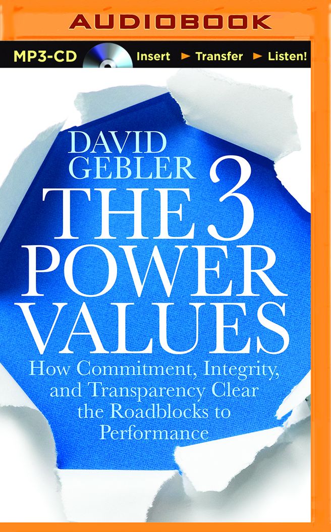 The 3 Power Values: How Commitment, Integrity, and Transparency Clear the Roadblocks to Performance