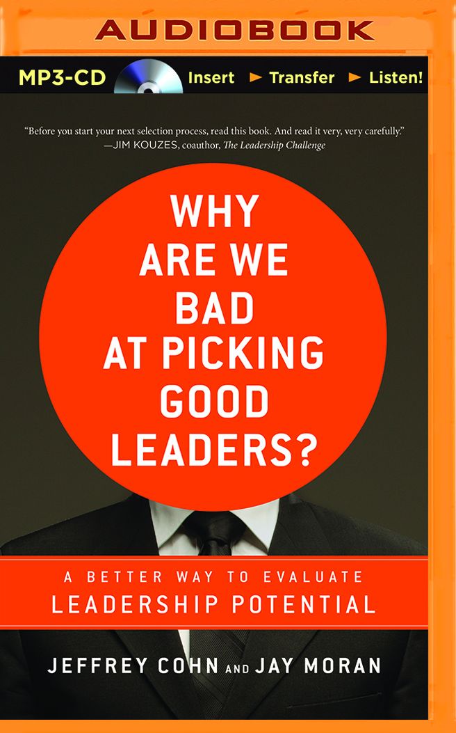 Why Are We Bad at Picking Good Leaders?: A Better Way to Evaluate Leadership Potential