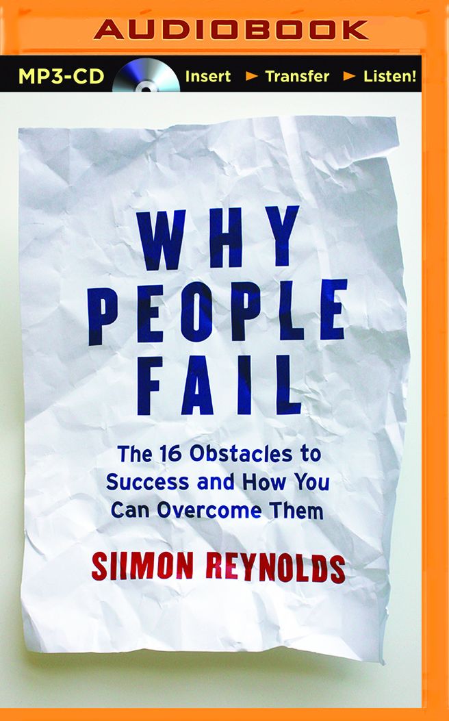 Why People Fail: The 16 Obstacles to Success and How You Can Overcome Them