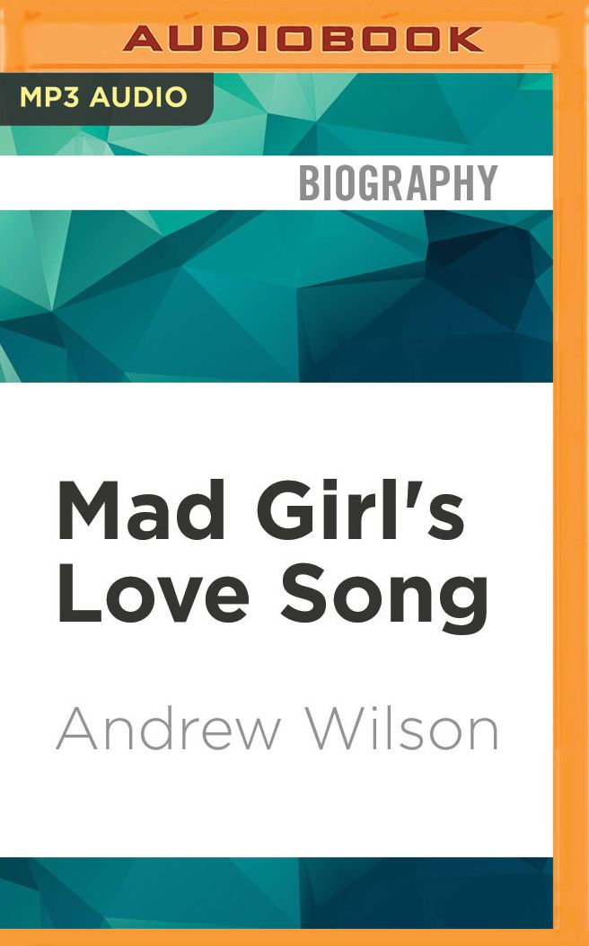 Mad Girl's Love Song: Sylvia Plath and Life Before Ted