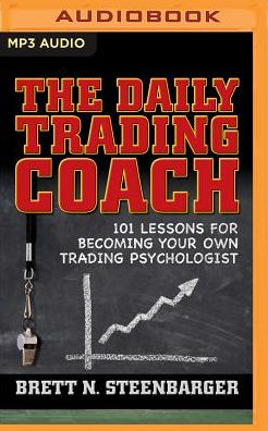 The Daily Trading Coach: 101 Lessons for Becoming Your Own Trading Psychologist