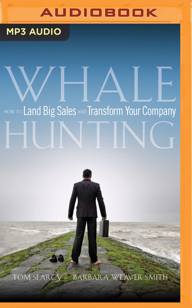 Whale Hunting: How to Land Big Sales and Transform Your Company