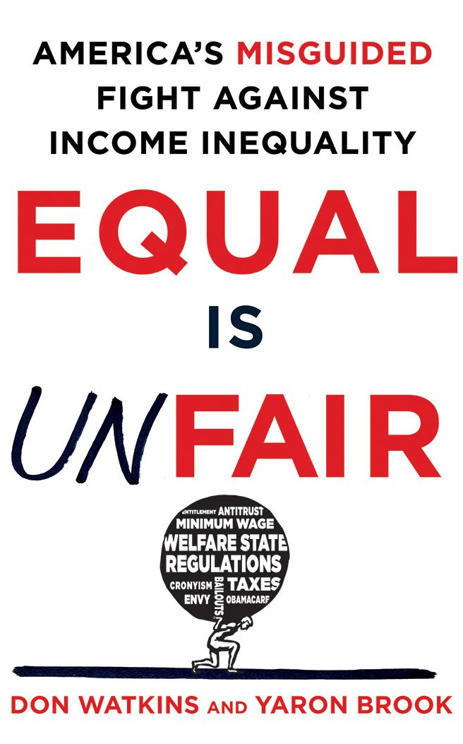Equal is Unfair: America's Misguided Fight Against Income Inequality