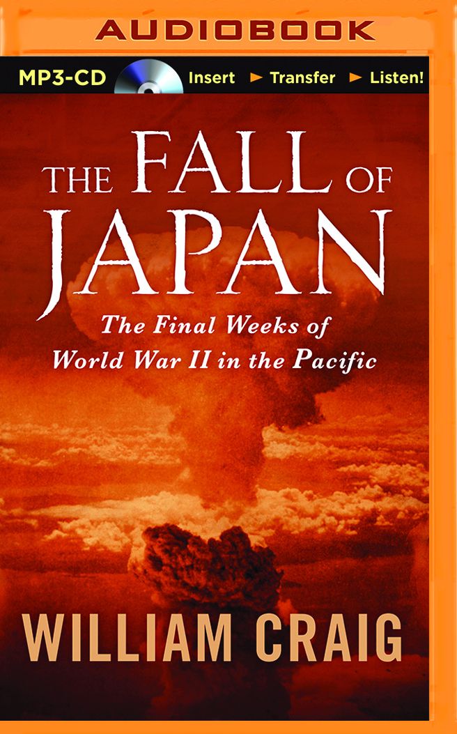 The Fall of Japan: The Final Weeks of World War II In the Pacific