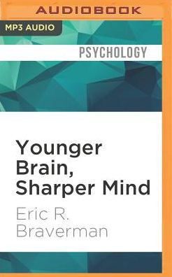 Younger Brain, Sharper Mind: A 6-Step Plan for Preserving and Improving Memory and Attention at Any Age from America's Brain Doctor