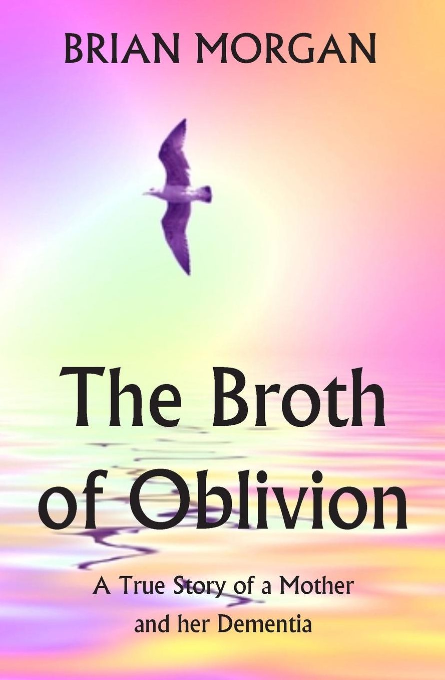 The Broth of Oblivion: A True Story of a Mother and her Dementia