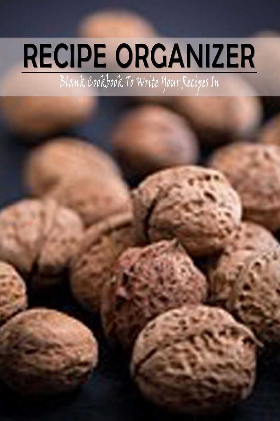Recipe Organizer: Blank Cookbook To Write Your Recipes In: Handy Recipe Keeper 6" x 9" With Room for Over 100 Recipes