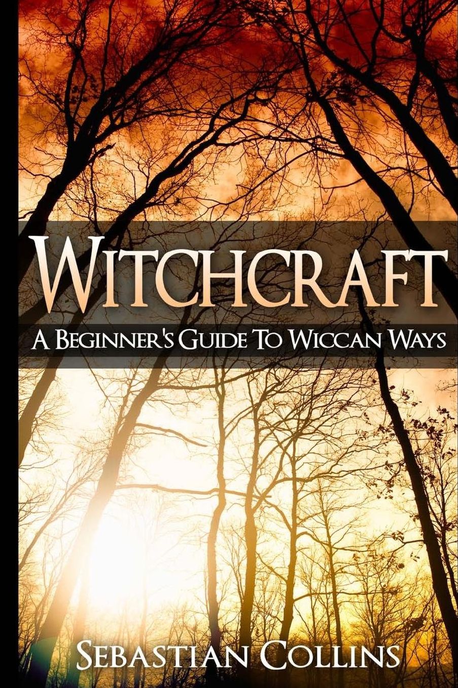Witchcraft: A Beginner's Guide To Wiccan Ways: Symbols, Witch Craft, Love Potions Magick, Spell, Rituals, Power, Wicca, Witchcraft, Simple, Belief, Secrets,The Best, Quick, Introduction, Intro, Candle