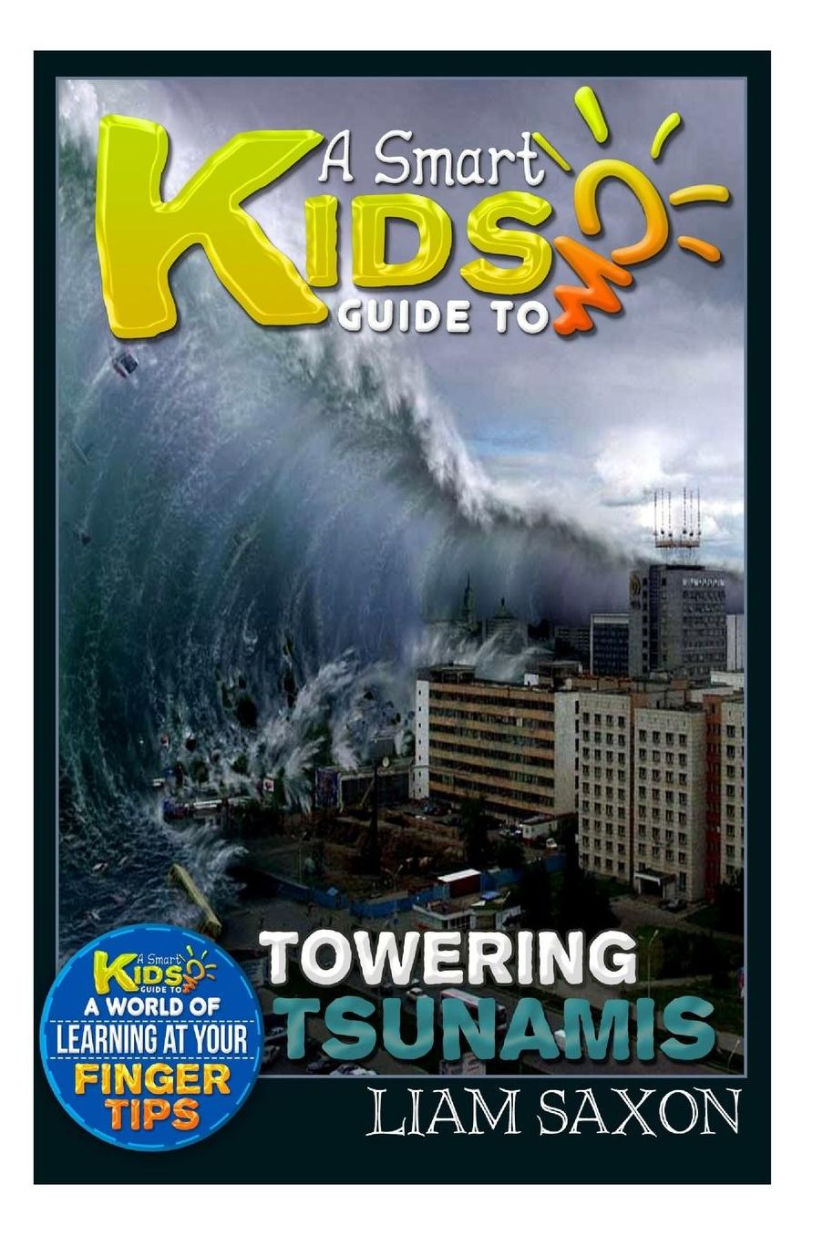 A Smart Kids Guide To TOWERING TSUNAMIS: A World Of Learning At Your Fingertips