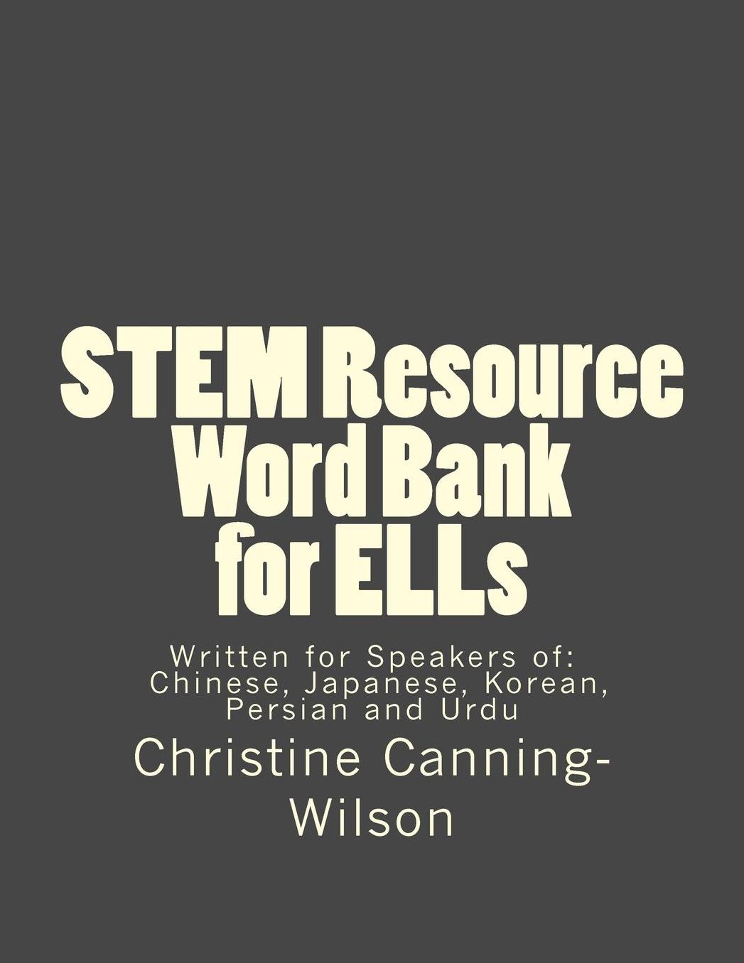 STEM Resource Word Bank for ELLs: Written for Speakers of Chinese, Japanese, Korean, Persian and Urdu