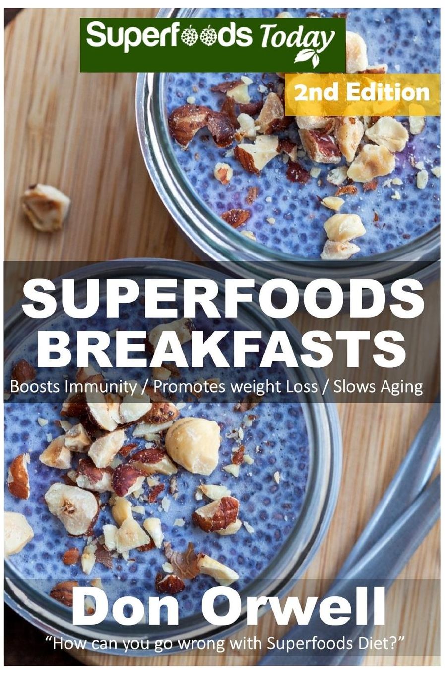 Superfoods Breakfasts: Over 50+ Quick & Easy Cooking, Antioxidants & Phytochemicals, Whole Foods Diets, Gluten Free Cooking, Breakfast Cooking, Heart Healthy Cooking,Wheat-Free Diet,Low Fat Cooking