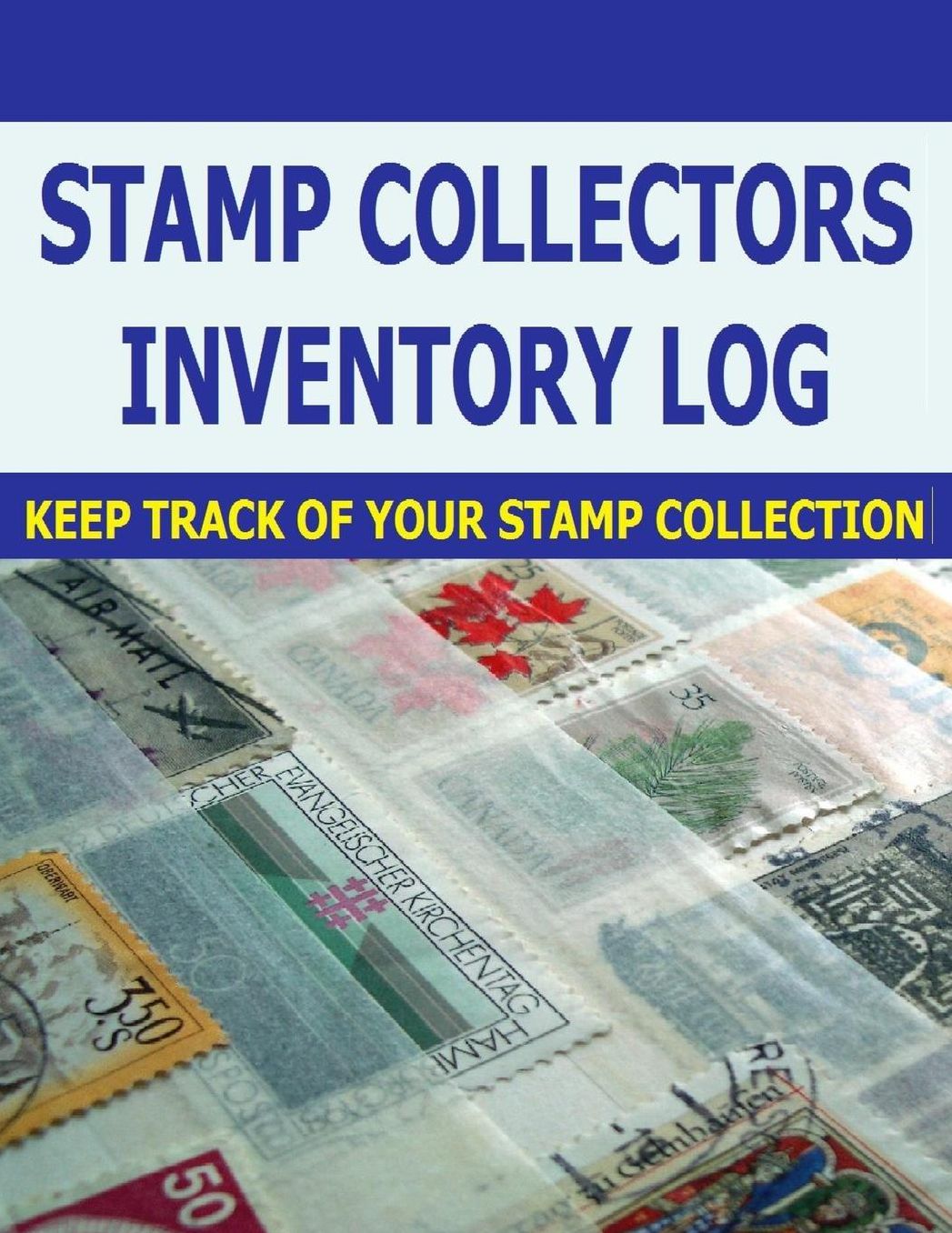 Stamp Collectors Inventory Log: Stamp Collectors can keep track of Stamp Inventory with this log journal for Stamps.
