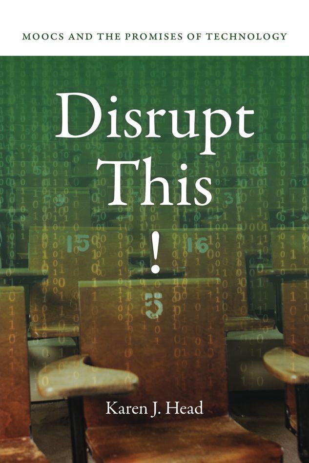 Disrupt This!: MOOCs and the Promises of Technology